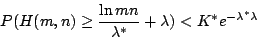 \begin{displaymath}
P(H(m,n) \geq \frac{\ln mn}{\lambda^*} + \lambda) < K^*e^{-\lambda^* \lambda}
\end{displaymath}